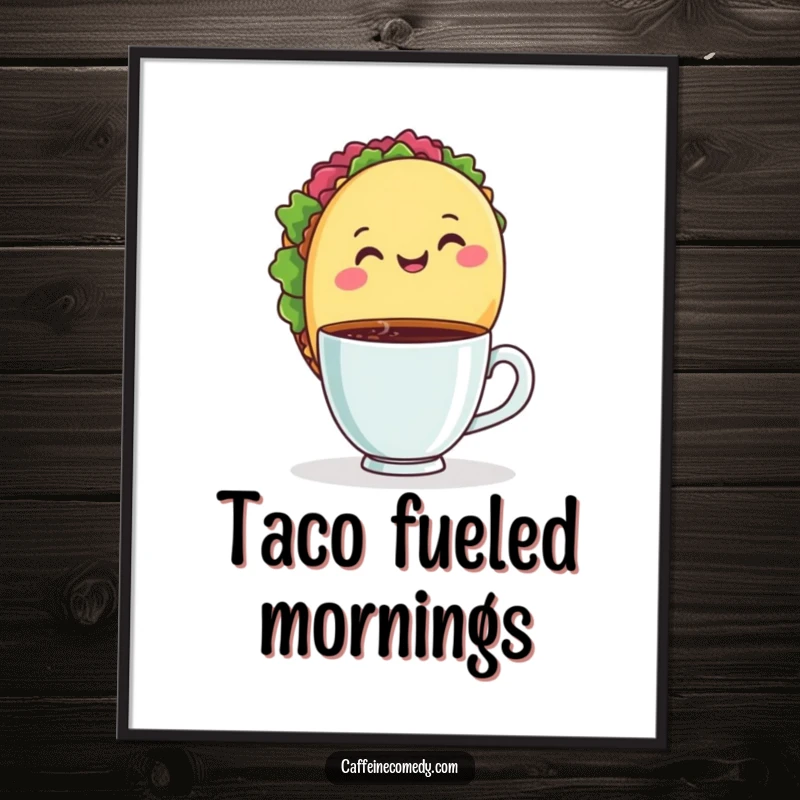 Funny poster featuring a beaming taco holding a hot mug of coffee, adding a cheerful and tasty vibe to any room.