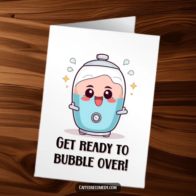 Funny free printable birthday card: a determined percolator character actively bubbling with infectious excitement for the birthday.
