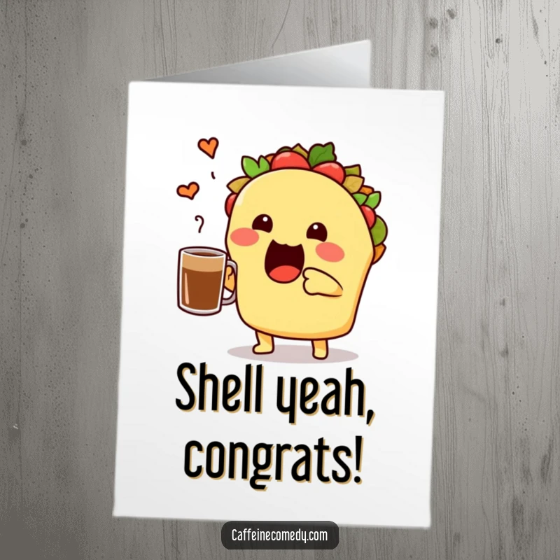 Funny Free Printable Congratulations Card: Enthusiastic taco character holding up a coffee mug in a toast.